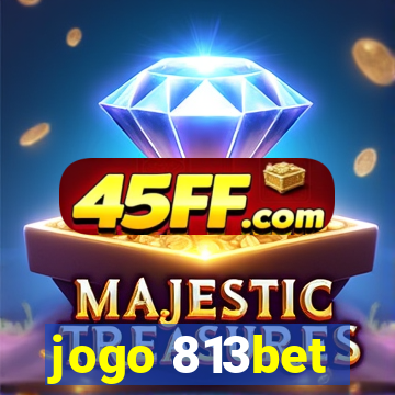 jogo 813bet